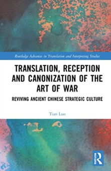 Translation, Reception and Canonization of The Art of War : Reviving Ancient Chinese Strategic Culture