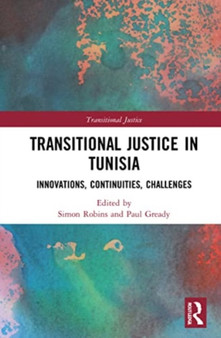 Transitional Justice in Tunisia : Innovations, Continuities, Challenges