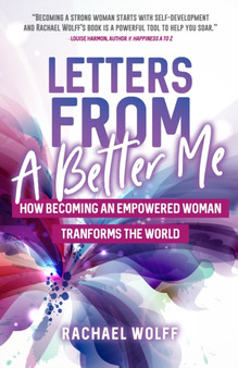 Letters from a Better Me : How Becoming an Empowered Woman Transforms the World