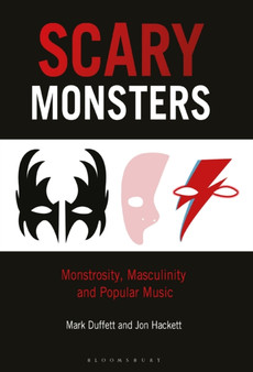Scary Monsters : Monstrosity, Masculinity and Popular Music by Dr.Mark Duffett - Hardback