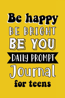Be Happy Be Bright Be You : Daily Prompt Journal for Teens Boys, Creative Writing for Happiness, Self-Confidence and Self-Discovery, Fun Libs