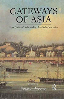 Gateways Of Asia : Port Cities of Asia in the 13th-20th Centuries