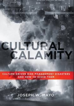Cultural Calamity : Culture Driven Risk Management Disasters and How to Avoid Them