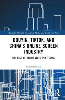 Douyin, TikTok and China???s Online Screen Industry : The Rise of Short-Video Platforms