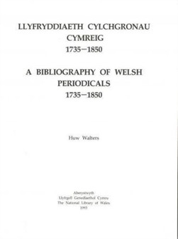 Llyfryddiaeth Cylchgronau Cymreig 1735-1850 / Bibliography of Welsh Periodicals 1735-1850, A