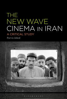 The New Wave Cinema in Iran : A Critical Study by Parviz Jahed - Hardback