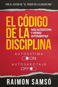 El Codigo de la disciplina : Mas autoestima y menos autosabotaje