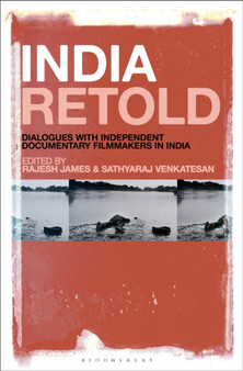 India Retold : Dialogues with Independent Documentary Filmmakers in India by Rajesh James - Paperback