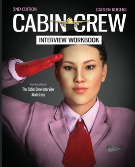 The Cabin Crew Interview Workbook - 2019 : Your step by step blueprint for the flight attendant interview : 1