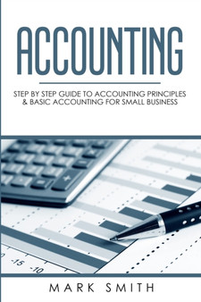 Accounting : Step by Step Guide to Accounting Principles & Basic Accounting for Small business : 1