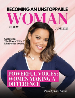 Becoming An Unstoppable Woman Magazine : Powerful Voices: Women Making a Difference