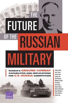 The Future of the Russian Military : Russia's Ground Combat Capabilities and Implications for U.S.-Russia Competition