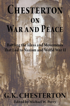 Chesterton on War and Peace : Battling the Ideas and Movements That Led to Nazism and World War II