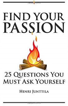 Find Your Passion : 25 Questions You Must Ask Yourself