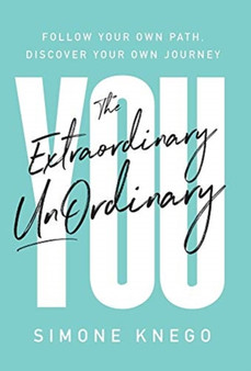 The Extraordinary UnOrdinary You : Follow Your Own Path, Discover Your Own Journey