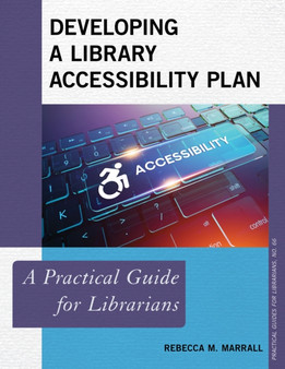 Developing a Library Accessibility Plan : A Practical Guide for Librarians