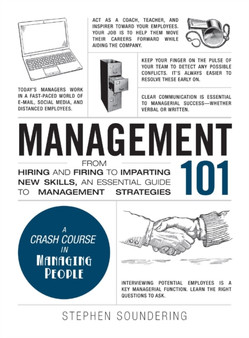 Management 101 : From Hiring and Firing to Imparting New Skills, an Essential Guide to Management Strategies