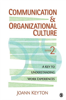Communication and Organizational Culture : A Key to Understanding Work Experiences