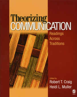 Theorizing Communication : Readings Across Traditions