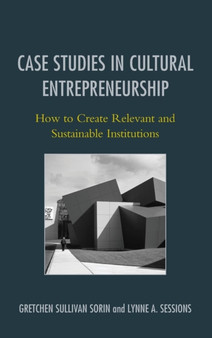 Case Studies in Cultural Entrepreneurship : How to Create Relevant and Sustainable Institutions