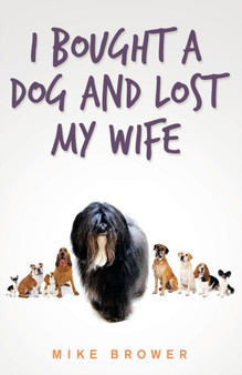 I Bought a Dog and Lost My Wife by Mike Brower - Paperback