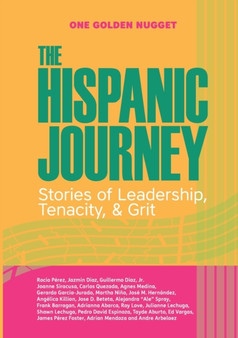 The Hispanic Journey : Stories of Leadership, Tenacity, & Grit