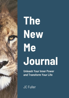 The New Me Journal : Unleash Your Inner Power and Transform Your Life