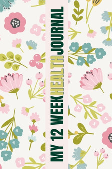 My 12 Week Health Journal : A Comprehensive Guide to Tracking Your Progress, Setting Goals, and Achieving Optimal Health. With its charming floral cover and intuitive design, it is perfect for anyone