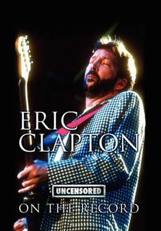 Eric Clapton - Uncensored on the Record by Bob Carruthers - Hardback