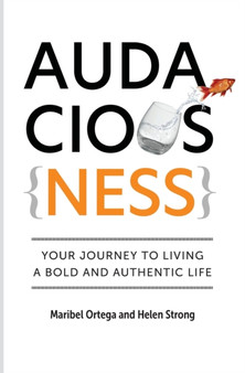 AudaciousNess : Your Journey To Living A Bold And Authentic Life