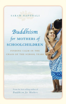 Buddhism for Mothers of Schoolchildren : Finding calm in the chaos of the school years