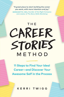 The Career Stories Method : 11 Steps to Find Your Ideal Career-and Discover Your Awesome Self in the Process
