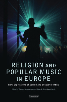 Religion and Popular Music in Europe : New Expressions of Sacred and Secular Identity by Thomas Bossius - Hardback