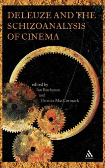 Deleuze and the Schizoanalysis of Cinema by Ian Buchanan - Hardback