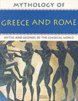 Mythology of Greece and Rome : Myths and Legends of the Classical World