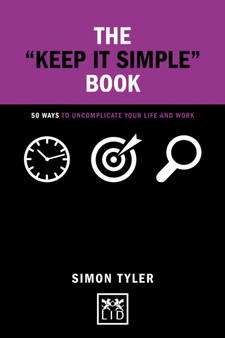 Keep It Simple Book : 50 Ways to Uncomplicate Your Life and Work
