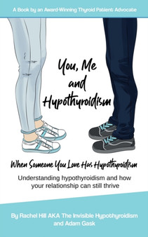 You, Me and Hypothyroidism : When Someone You Love Has Hypothyroidism