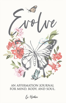 Evolve : An Affirmation Journal for Mind, Body, and Soul.