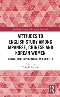 Attitudes to English Study among Japanese, Chinese and Korean Women : Motivations, Expectations and Identity