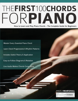 The First 100 Chords for Piano : How to Learn and Play Piano Chords - The Complete Guide for Beginners by Angela Marshall - Paperback