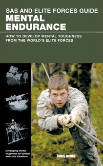 SAS and Elite Forces Guide Mental Endurance : How to Develop Mental Toughness from the World's Elite Forces