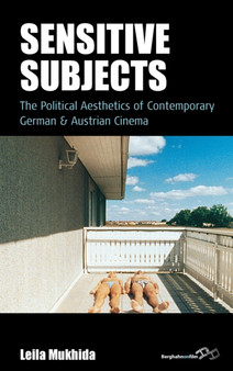 Sensitive Subjects : The Political Aesthetics of Contemporary German and Austrian Cinema by Leila Mukhida - Hardback