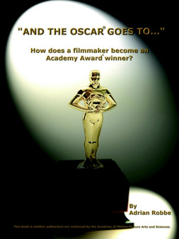 "AND THE OSCAR(R) GOES TO..." (How Does a Filmmaker Become an Academy Award(R) Winner?) by Adrian Robbe - Paperback