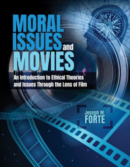 Moral Issues and Movies : An Introduction to Ethical Theories and Issues through the Lens of Film by Joseph M. Forte - Paperback