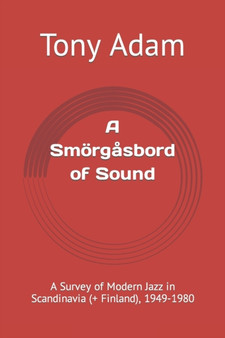 A Smorgasbord of Sound : A Survey of Modern Jazz in Scandinavia (+ Finland), 1949-1980 by Tony Adam - Paperback