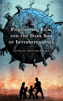 Philosophy, Film, and the Dark Side of Interdependence by Jonathan Beever - Hardback