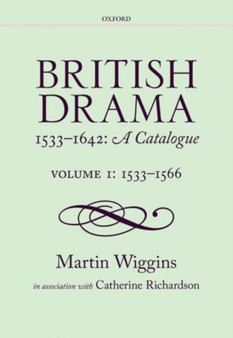 British Drama 1533-1642: A Catalogue : Volume 1: 1533-1566