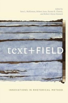Text + Field : Innovations in Rhetorical Method