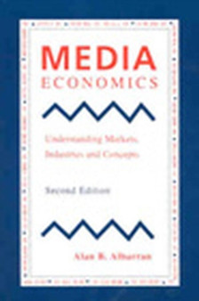 Media Economics : Understanding Markets, Industries and Concepts