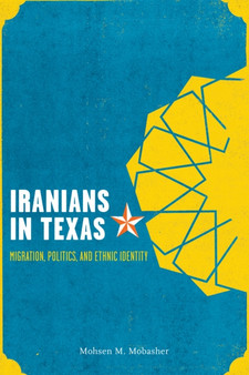 Iranians in Texas : Migration, Politics, and Ethnic Identity